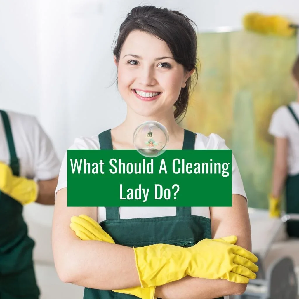 What is expected of a cleaning lady?